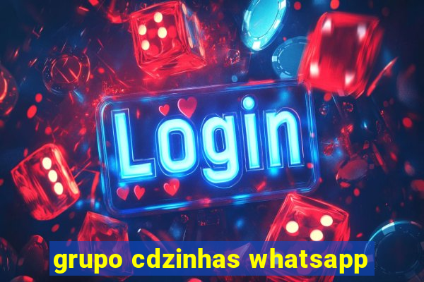 grupo cdzinhas whatsapp